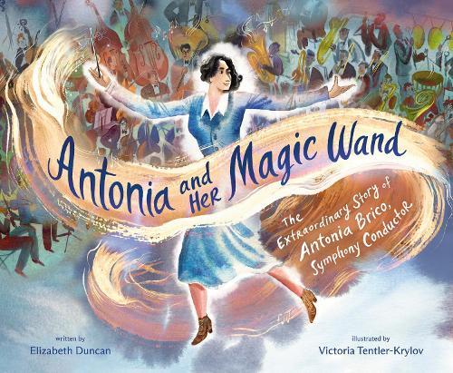 Antonia and Her Magic Wand: The Extraordinary Story of Antonia Brico, Symphony Conductor  by Elizabeth Duncan at Abbey's Bookshop, 