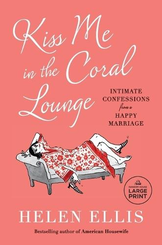 Kiss Me in the Coral Lounge: Intimate Confessions from a Happy Marriage  by Helen Ellis at Abbey's Bookshop, 