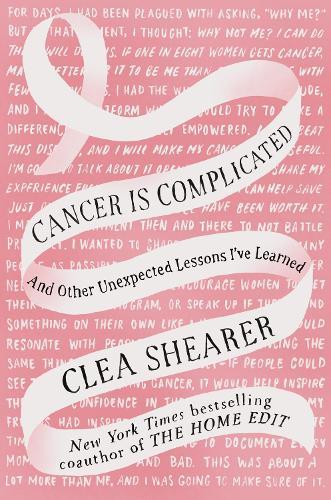 Cancer Is Complicated: And Other Unexpected Lessons I've Learned  by Clea Shearer at Abbey's Bookshop, 