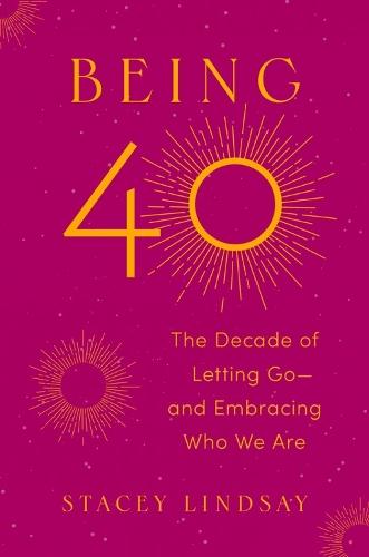 Being 40: The Decade of Letting Go--and Embracing Who We Are  by Stacey Lindsay at Abbey's Bookshop, 