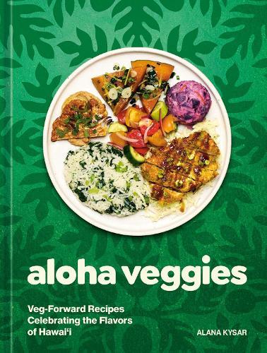 Aloha Veggies: Veg-Forward Recipes Celebrating the Flavors of Hawai'i  by Alana Kysar at Abbey's Bookshop, 