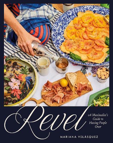 Revel: A Maximalist's Guide to Having People Over [A Hosting Cookbook]  by Mariana Velásquez at Abbey's Bookshop, 