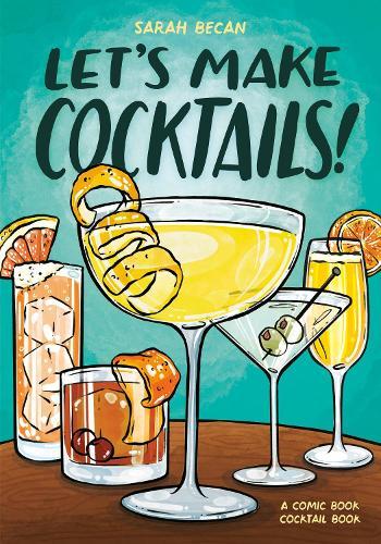 Let's Make Cocktails!: A Comic Book Cocktail Book  by Sarah Becan at Abbey's Bookshop, 