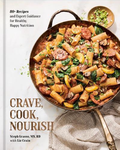 Crave, Cook, Nourish: 80+ Recipes and Expert Guidance for Healthy, Happy Nutrition [A Cookbook and Nutrition Guide]  by Steph Grasso at Abbey's Bookshop, 