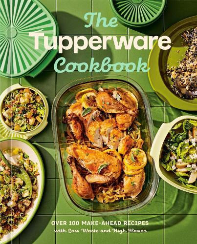 The Tupperware Cookbook: Over 100 Make-Ahead Recipes with Low Waste and High Flavor  by Tupperware at Abbey's Bookshop, 