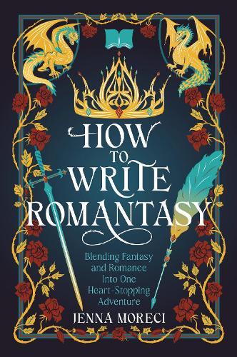 How to Write Romantasy: Blending Fantasy and Romance Into One Heart-Stopping Adventure  by Jenna Moreci at Abbey's Bookshop, 