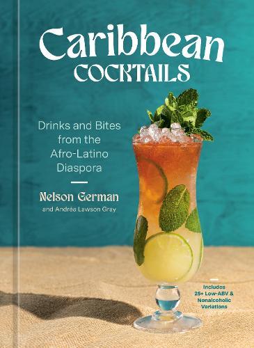 Caribbean Cocktails: Drinks and Bites from the Afro-Latino Diaspora [A Cocktail and Non-Alcoholic Drink Recipe Book]  by Nelson German at Abbey's Bookshop, 