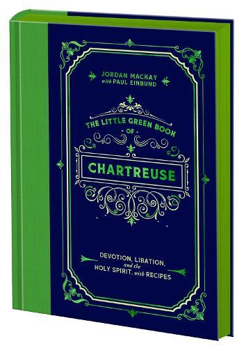 The Little Green Book of Chartreuse: Devotion, Libation, and the Holy Spirit, with Recipes  by Jordan Mackay at Abbey's Bookshop, 
