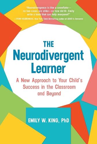 The Neurodivergent Learner: A New Approach to Your Child's Success in the Classroom and Beyond  by Emily W. King at Abbey's Bookshop, 