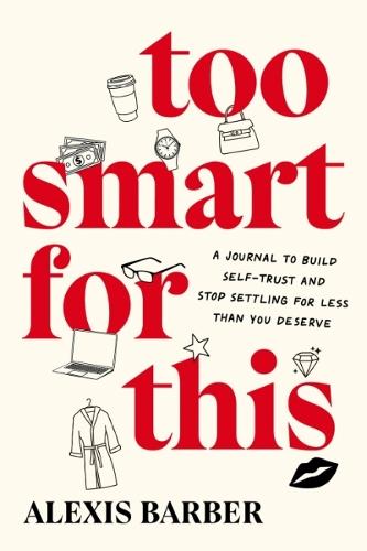 Too Smart for This: A Journal to Build Self-Trust and Stop Settling for Less Then You Deserve  by Alexis Barber (Alexis Barber) at Abbey's Bookshop, 