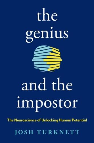 The Genius and the Imposter: The Neuroscience of Unlocking Human Potential  by Josh Turknett (Josh Turknett) at Abbey's Bookshop, 