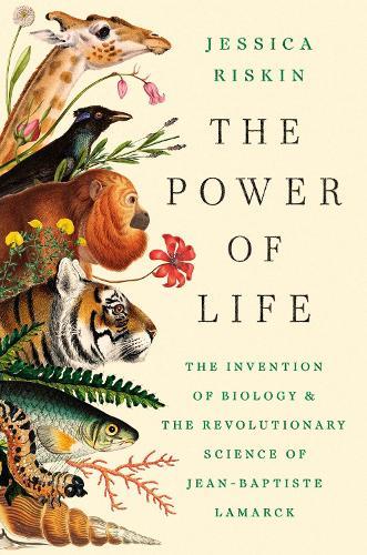 The Power of Life: The Invention of Biology and the Revolutionary Science of Jean-Baptiste Lamarck  by Jessica Riskin at Abbey's Bookshop, 