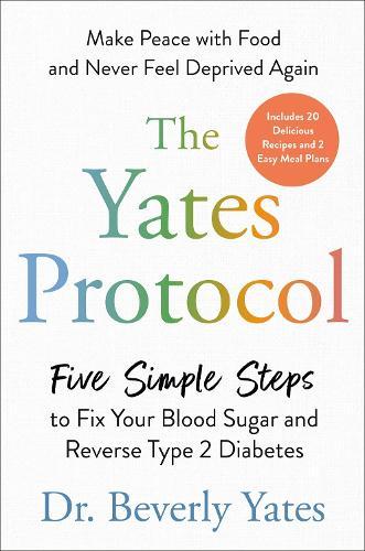 The Yates Protocol: Five Simple Steps to Fix Your Blood Sugar and Reverse Type 2 Diabetes  by Beverly Dr Yates at Abbey's Bookshop, 