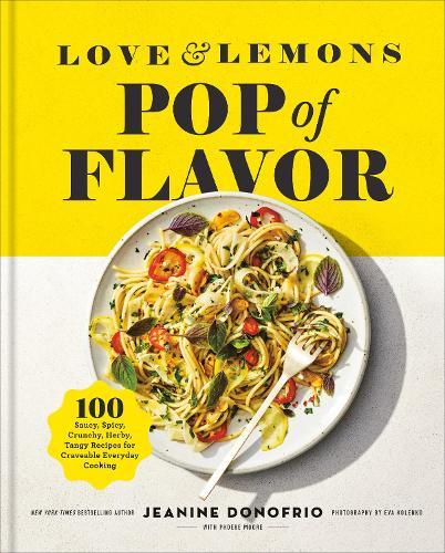 Love and Lemons Pop of Flavor: 100 Saucy, Spicy, Crunchy, Herb-y, Tangy Recipes for Crave-able Everyday Cooking  by Jeanine Donofrio at Abbey's Bookshop, 