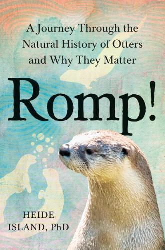 Romp!: A Journey Through the Natural History of Otters and Why They Matter  by Heide Island (Heide Island) at Abbey's Bookshop, 