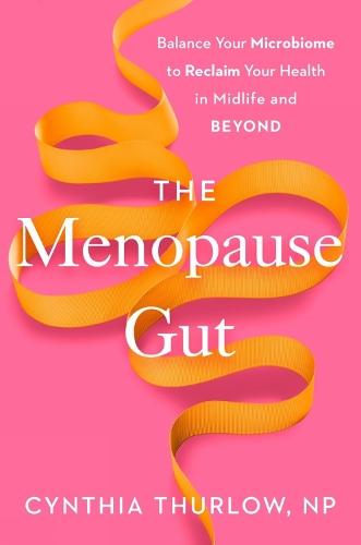 The Menopause Gut: Balance Your Microbiome to Reclaim Your Health in Midlife and Beyond  by Cynthia Np Thurlow at Abbey's Bookshop, 
