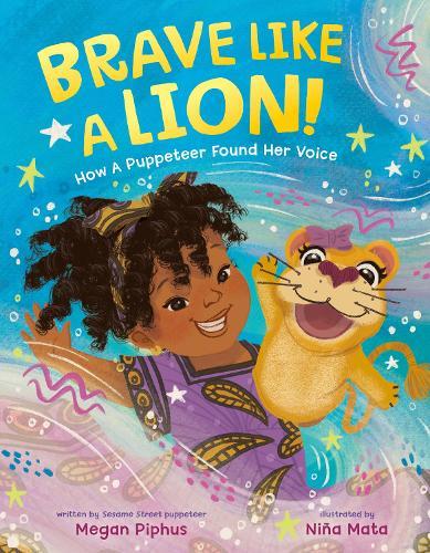 Brave Like a Lion!: How a Puppeteer Found Her Voice  by Megan Piphus at Abbey's Bookshop, 