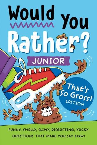 Would You Rather? Junior: That's So Gross! Edition: Funny, Smelly, Slimy, Disgusting, Yucky Questions That Make You Say Eww!  by Zeitgeist at Abbey's Bookshop, 