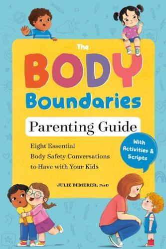 The Body Boundary Parenting Guide: Eight Essential Body Safety Conversations to Have with Your Kids  by Julie Bemerer (Julie Bemerer) at Abbey's Bookshop, 