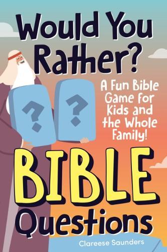Would You Rather? Bible Questions: A Fun Bible Game for Kids and the Whole Family  by Clareese Saunders (Clareese Saunders) at Abbey's Bookshop, 