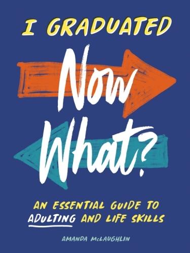 I Graduated: Now What?: An Essential Guide to Adulting and Life Skills  by Amanda McLaughlin (Amanda McLaughlin) at Abbey's Bookshop, 