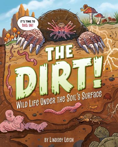 The Dirt!: Wild Life Under the Soil's Surface  by Lindsey Leigh at Abbey's Bookshop, 