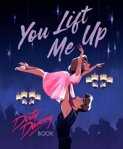You Lift Me Up: A Dirty Dancing Book  by Francesco Sedita at Abbey's Bookshop, 