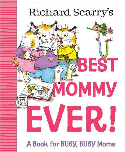 Richard Scarry's Best Mommy Ever!: A Book for BUSY, BUSY Moms  by Richard Scarry at Abbey's Bookshop, 