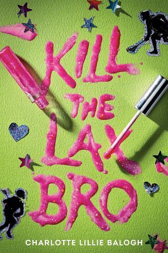 Kill the Lax Bro  by Charlotte Lillie Balogh at Abbey's Bookshop, 