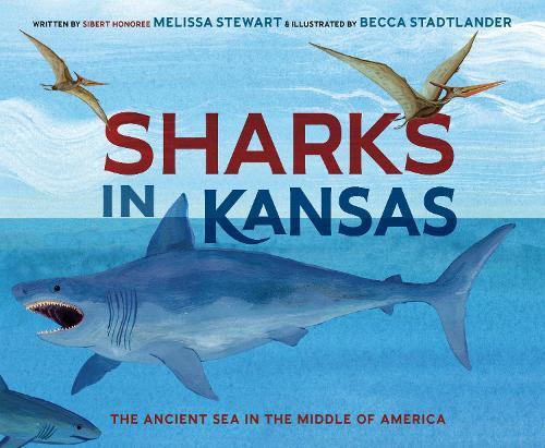 Sharks in Kansas: The Ancient Sea in the Middle of America  by Melissa Stewart at Abbey's Bookshop, 