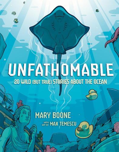 Unfathomable: 20 Wild (But True) Stories About the Ocean  by Mary Boone at Abbey's Bookshop, 