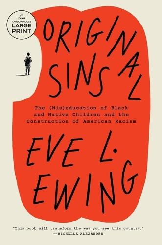 Original Sins: The (Mis)education of Black and Native Children and the Construction of AmericanRacism  by Eve L. Ewing at Abbey's Bookshop, 