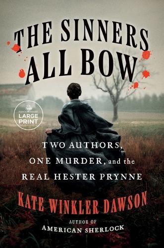 The Sinners All Bow: Two Authors, One Murder, and the Real Hester Prynne  by Kate Winkler Dawson at Abbey's Bookshop, 
