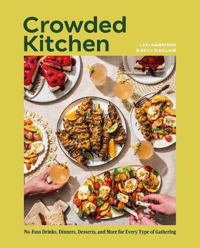 Crowded Kitchen: No-Fuss Drinks, Dinners, Desserts, and More for Every Type of Gathering  by Beth Sinclair at Abbey's Bookshop, 