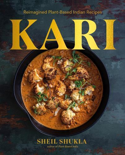 Kari: Reimagined Plant-Based Indian Recipes  by Sheil Shukla at Abbey's Bookshop, 
