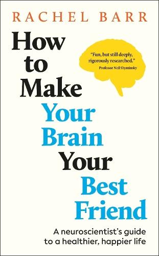 How to Make Your Brain Your Best Friend: A Neuroscientist's Guide to a Healthier, Happier Life  by Rachel Barr at Abbey's Bookshop, 