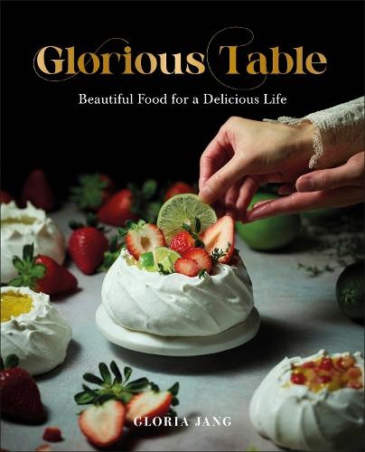 Glorious Table: Beautiful Food for a Delicious Life: A Cookbook  by Gloria Jang at Abbey's Bookshop, 