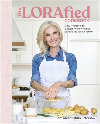 The LORAfied Cookbook: Easy Recipes and Budget-Friendly Hacks to Feed the Whole Family  by Lora McLaughlin Peterson at Abbey's Bookshop, 