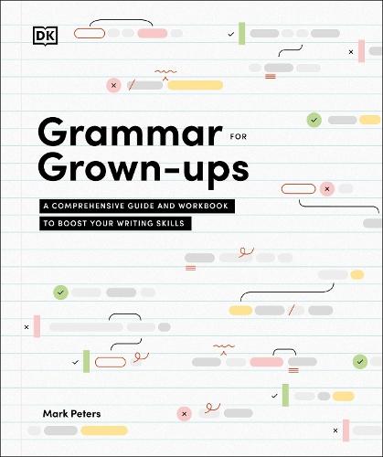 Grammar for Grown-Ups: A Comprehensive Guide and Workbook to Boost Your Writing Skills  by Mark Peters, PhD at Abbey's Bookshop, 