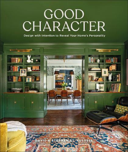 Good Character: Design with Intention to Reveal Your Home’s Personality  by David St. Russell at Abbey's Bookshop, 