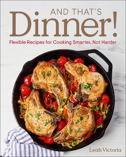 And That's Dinner!: Flexible Recipes for Cooking Smarter, Not Harder  by Leah Victoria at Abbey's Bookshop, 