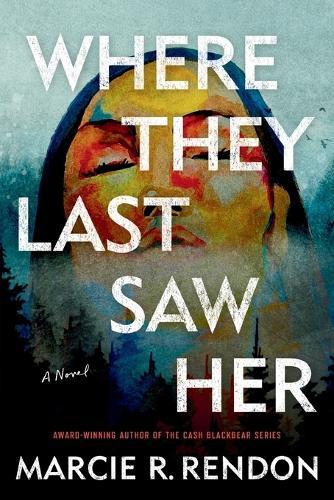 Where They Last Saw Her: A Novel  by Marcie R. Rendon at Abbey's Bookshop, 