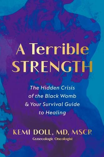 A Terrible Strength: The Hidden Crisis of the Black Womb and Your Survival Guide to Healing  by Kemi Doll at Abbey's Bookshop, 