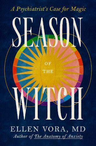Season of the Witch: A Psychiatrist's Case for Magic  by Ellen Vora at Abbey's Bookshop, 