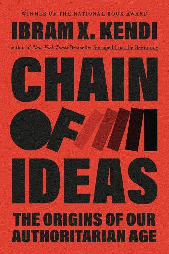 Chain of Ideas: The Origins of Our Authoritarian Age  by Ibram X. Kendi at Abbey's Bookshop, 