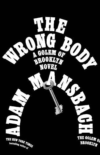 The Wrong Body: A Golem of Brooklyn Novel  by Adam Mansbach at Abbey's Bookshop, 