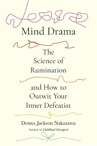 Mind Drama: The Science of Rumination and How to Outwit Your Inner Defeatist  by Donna Jackson Nakazawa at Abbey's Bookshop, 