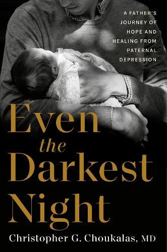 Even the Darkest Night: A Father's Journey of Hope and Healing from Paternal Depression  by Christopher G. Choukalas at Abbey's Bookshop, 