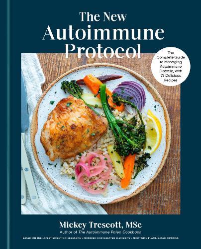 The New Autoimmune Protocol: The Complete Guide to Managing Autoimmune Disease, with 75 Delicious Recipes  by Mickey Trescott at Abbey's Bookshop, 