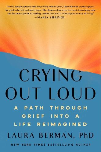 Crying Out Loud: A Path Through Grief into a Life Reimagined  by Laura Berman, Ph.D. at Abbey's Bookshop, 